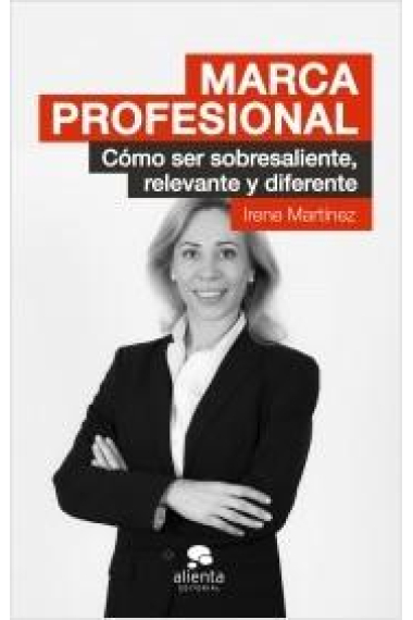 Marca profesional. Cómo ser sobresaliente, relevante y diferente