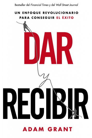 Dar y recibir. Un enfoque revolucionario para conseguir el éxito