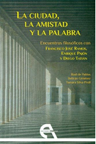 La ciudad, la amistad y la palabra: encuentros filosóficos con Francisco José Ramos, Enrique Pajón y Diego Tatián