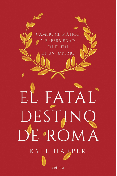 El fatal destino de Roma. Cambio climático y enfermedad en el fin de un imperio