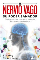 El nervio vago. Su poder sanador. Técnicas para tratar la depresión, la ansiedad, los traumas y otros problemas