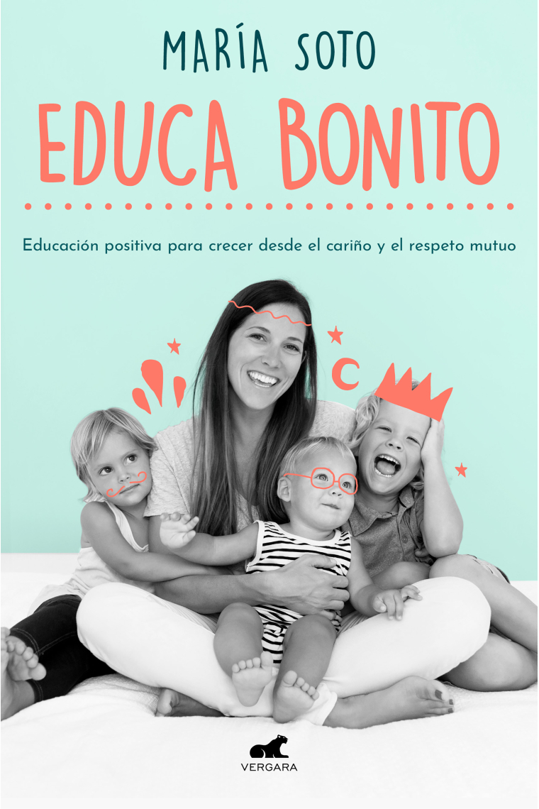 Educa bonito. Educación positiva para crecer desde el cariño y el respeto mutuo