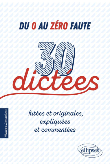 Du 0 au zéro faute : 30 dictées futées et originales, expliquées et commentées