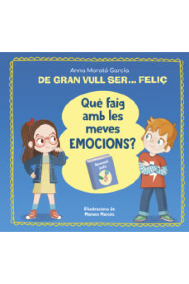 De gran vull ser feliç. Què faig amb les meves emocions?