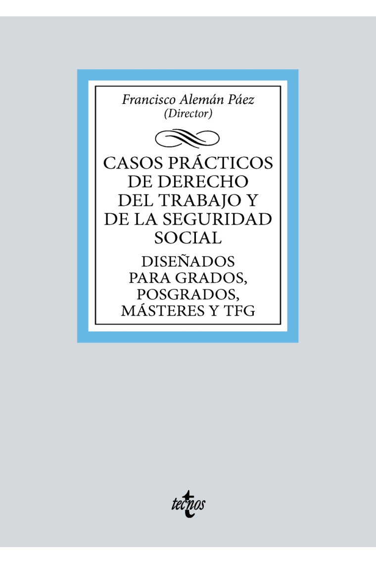 Casos prácticos de Derecho del Trabajo y de la Seguridad Social. Diseñados para Grados, Posgrados, Másteres y TFG