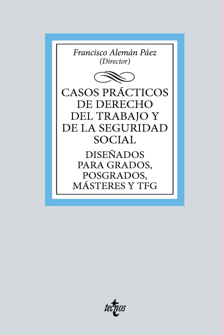 Casos prácticos de Derecho del Trabajo y de la Seguridad Social. Diseñados para Grados, Posgrados, Másteres y TFG