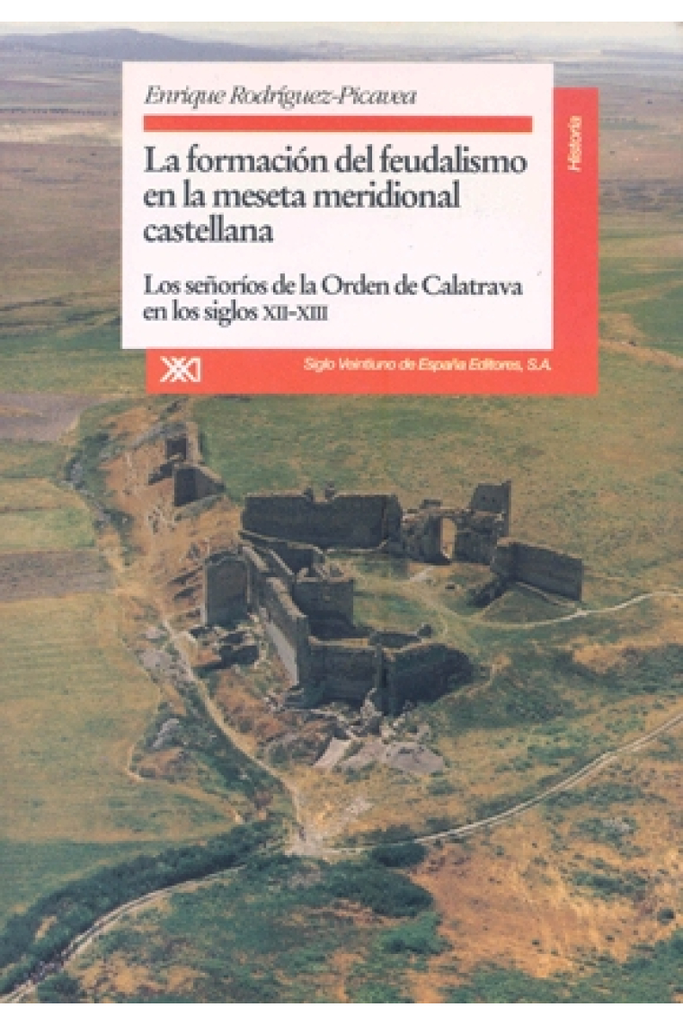 La formación del feudalismo en la meseta meridional castellana. los señoríos de la Órden de Calatrava en los siglos XII-XIII