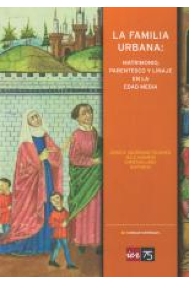 La familia urbana: matrimonio, parentesco y linaje en la Edad Media