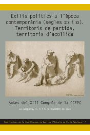 Exilis polítics a l'època contemporània (segles XIX i XX). Territoris de partida, territoris d'acollida. Actes del XIII Congrés de la CCEPC. La Jonquera, 4, 5 i 6 de novembre de 2022