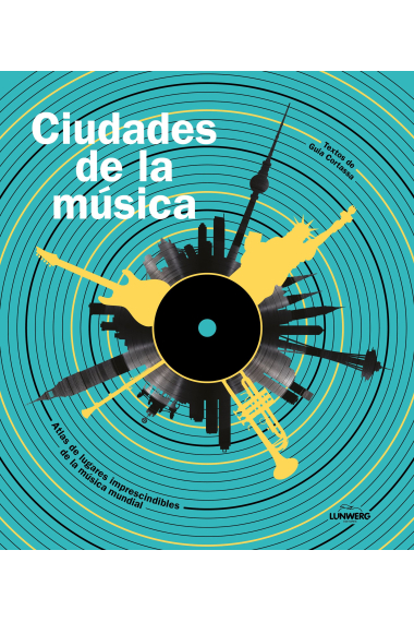 Ciudades de la música. Atlas de lugares imprescindibles de la música mundial