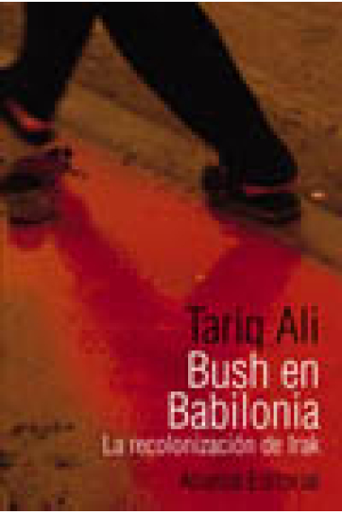 Bush en Babilonia. La recolonización de Irak