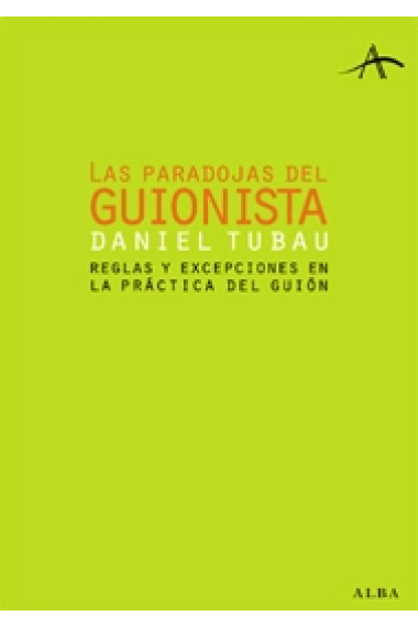 Las paradojas del guionista. Reglas y excepciones en la práctica del guión