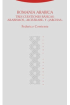 Romania Arabica. Tres cuestiones básicas: Arabismos, Mozárabe y Jarchas.