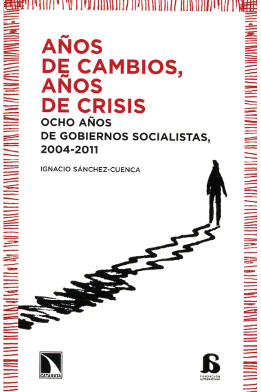 Años de cambios, años de crisis. Ocho años de gobiernos socialistas, 2004-2011