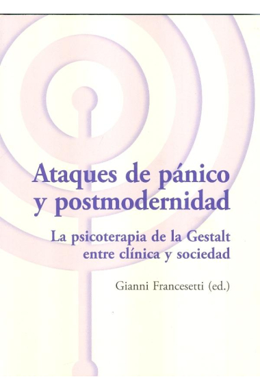 Ataques de pánico y postmodernidad. La psicoterapi de la gestalt entre clinica y sociedad.