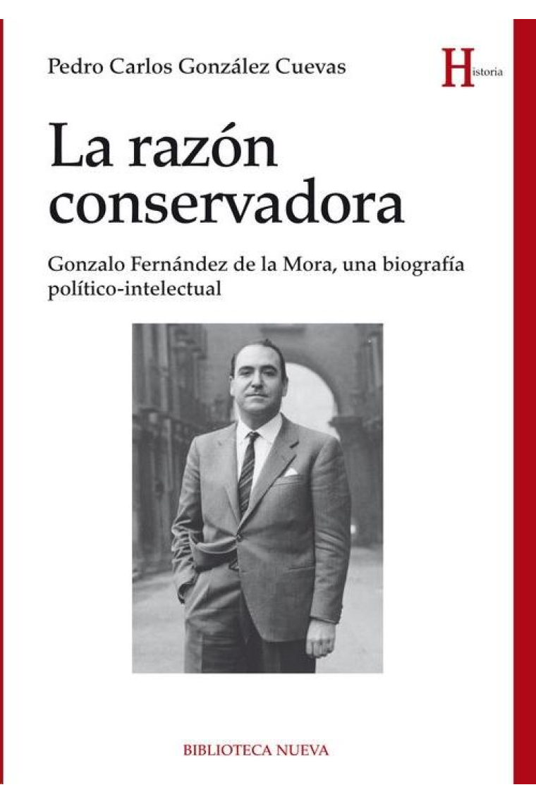 La razón conservadora. Gonzalo Fernández de la Mora, una biografía políico-intelectual