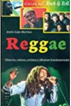 Reggae. Historia, cultura, artistas y álbumes fundamentales