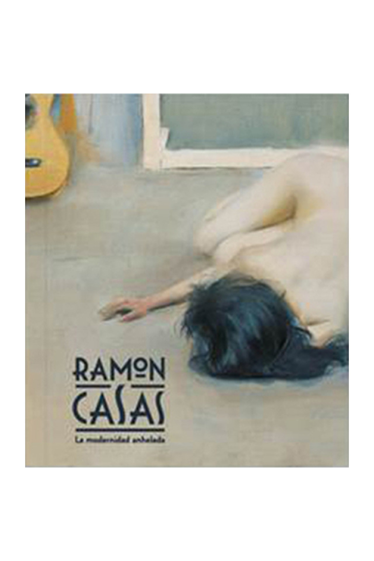 Ramon Casas. La modernidad anhelada