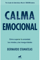 Calma emocional. Cómo superar la ansiedad, los miedos y las inseguridades