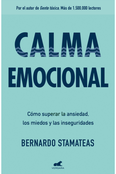 Calma emocional. Cómo superar la ansiedad, los miedos y las inseguridades