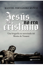 Jesús no era cristiano: una biografía no autorizada del Mesías de Nazaret