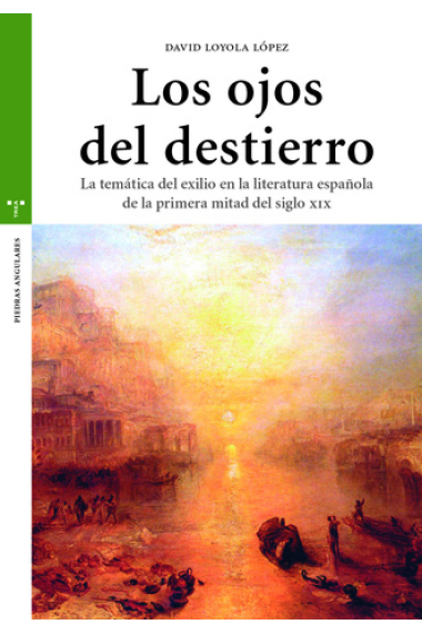 Los ojos del destierro: la temática del exilio en la literatura española de la primera mitad del siglo XIX