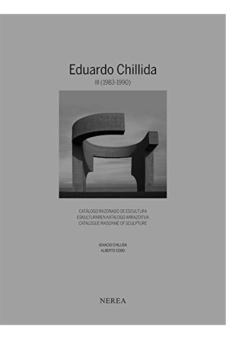 Eduardo Chillida. Catálogo razonado de Escultura III (1983-1990)