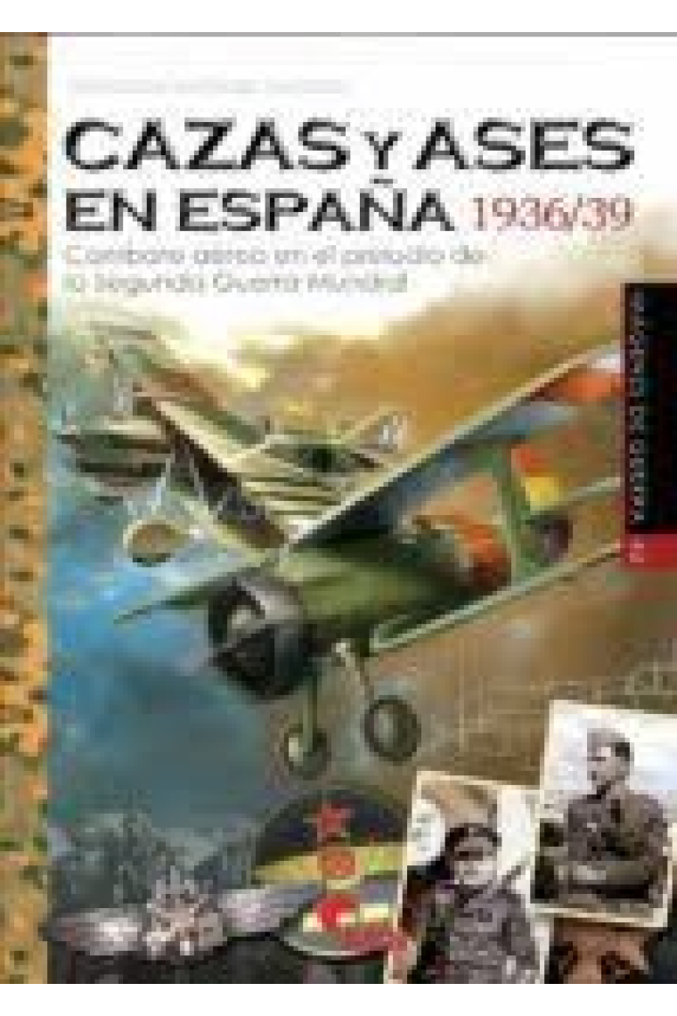 Cazas y Ases en España 1936/39. Combate aéreo en el preludio de la Segunda Guerra Mundial