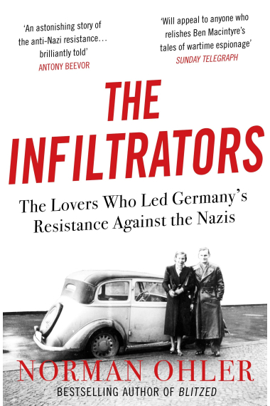 The Infiltrators: The Lovers Who Led Germany's Resistance Against the Nazis