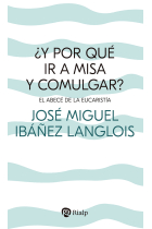 ¿Y por qué ir a Misa y comulgar? El abecé de la Eucaristía