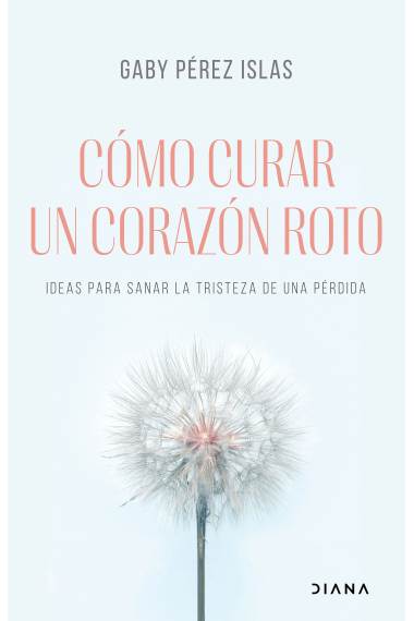 Cómo curar un corazón roto. Ideas para sanar la tristeza de una pérdida