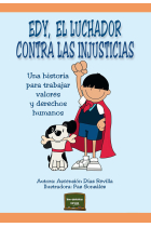 Edy, el luchador contra las injusticias. Una historia para trabajar valores y derechos humanos