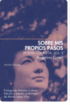 Sobre mis propios pasos. Poesía completa Vol. I: Poesía completa Vol. I