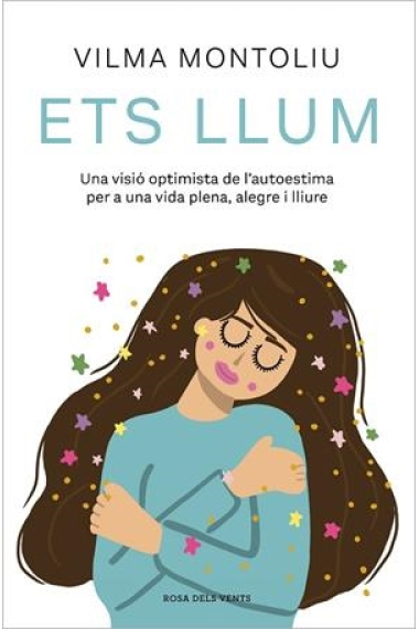 Ets llum. Una visió optimista de lautoestima per a una vida plena, alegre i lliure