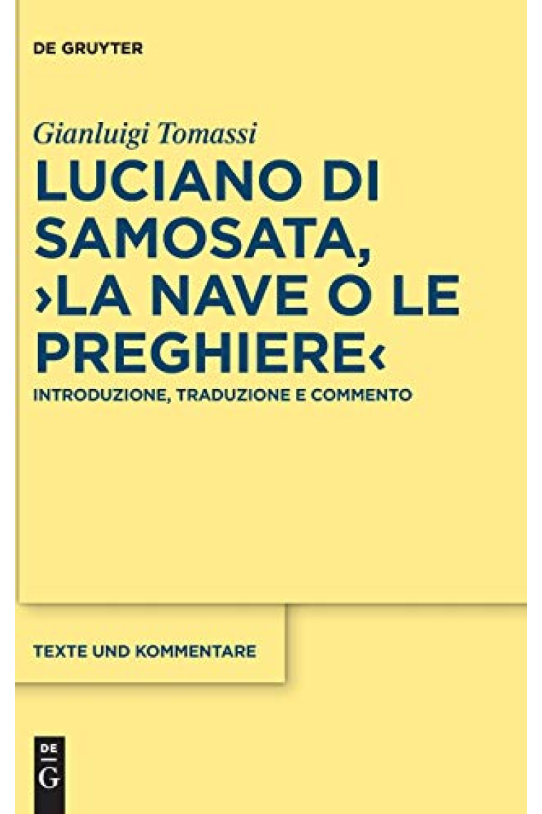 Luciano Di Samosata, La Nave O Le Preghiere: Introduzione, Traduzione E Commento (Texte Und Kommentare)