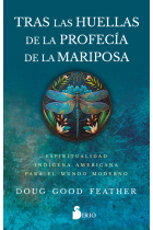 Tras las huellas de la profecía de la mariposa. Espiritualidad indígena amaericana para el mundo moderno