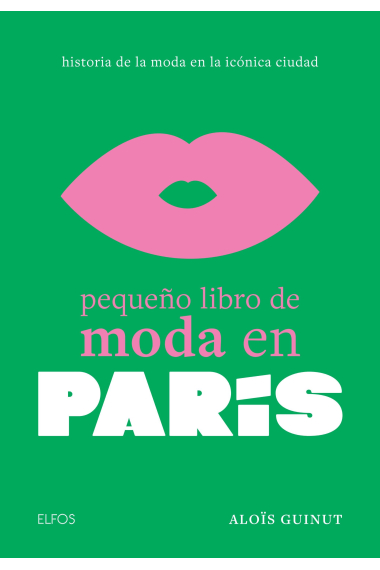 Pequeño libro de moda en París. Historia de la moda en la icónica ciudad