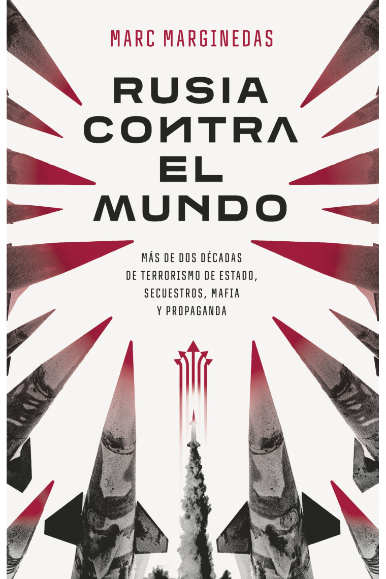 Rusia contra el mundo. Más de dos décadas de terrorismo de Estado, secuestros, mafia y propaganda