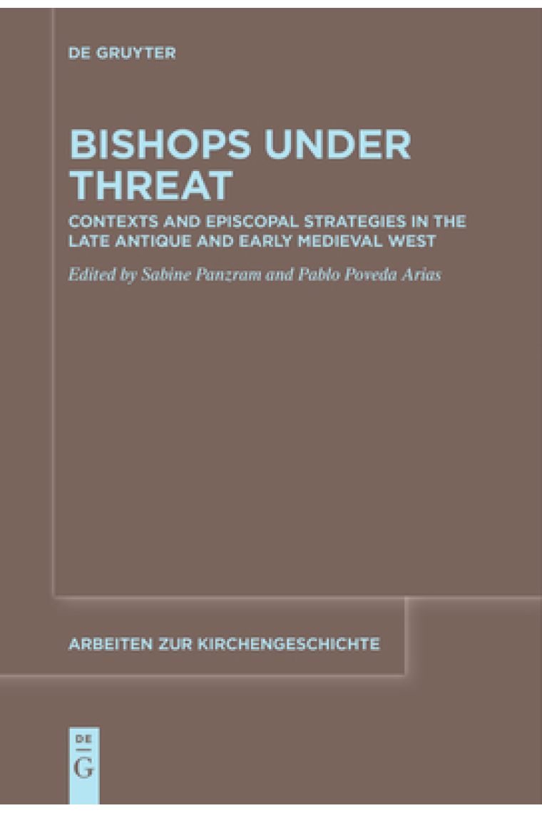 Bishops under Threat Contexts and Episcopal Strategies in the Late Antique and Early Medieval West