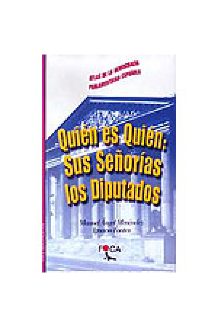 Quién es quién : sus señorías los diputados : atlas de la democracia parlamentaria española