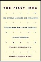 The first idea: how symbols, language, and intelligence evolved from our porimate ancestors to modern humans