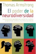 El poder de la neurodiversidad : Las extraordinarias capacidades que se ocultan tras el autismo, la hiperactividad, la dislexia y otras diferencias cerebrales