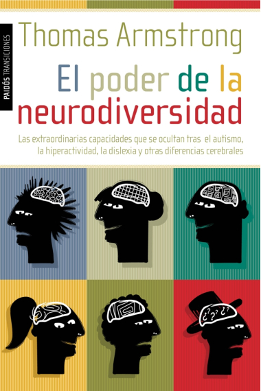 El poder de la neurodiversidad : Las extraordinarias capacidades que se ocultan tras el autismo, la hiperactividad, la dislexia y otras diferencias cerebrales