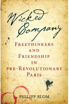 Wicked company: freethinkers and friendship in pre-revolutionary Paris