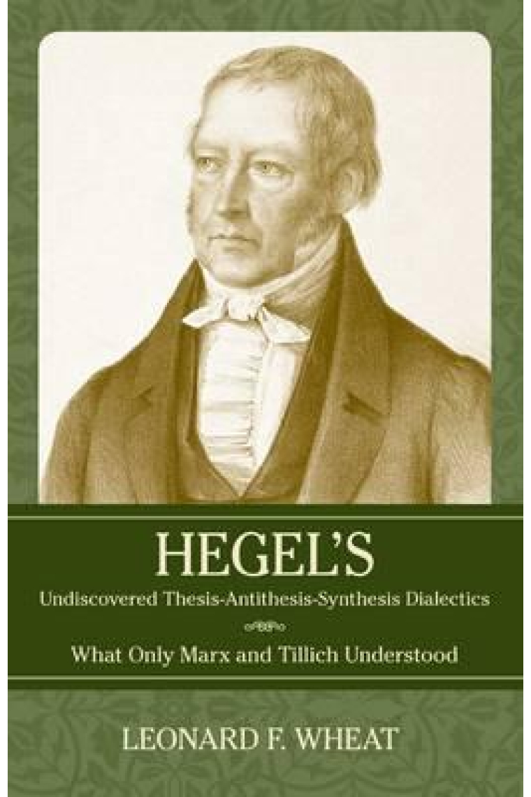 Hegel's undiscovered Thesis-Antithesis-Synthesis dialectics: what only Marx and Tillich understood