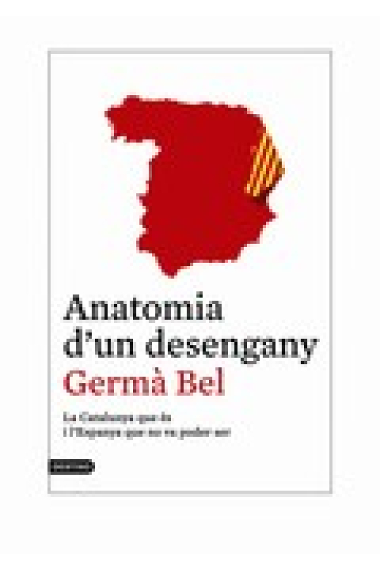 Anatomia d'un desengany. La Catalunya que és i l'Espanya que no va poder ser