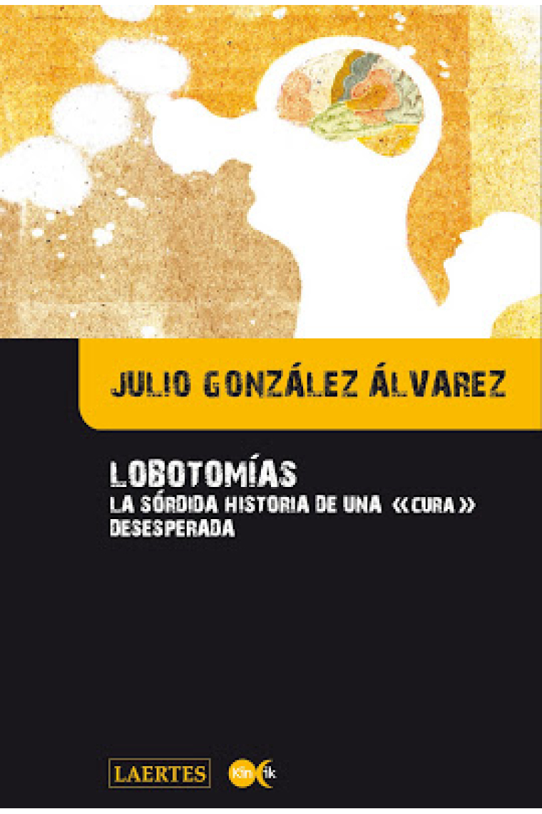 Lobotomias : La sórdida historia de una cura desesperada