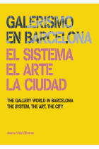 Galerismo en Barcelona. El sistema, el arte, la ciudad