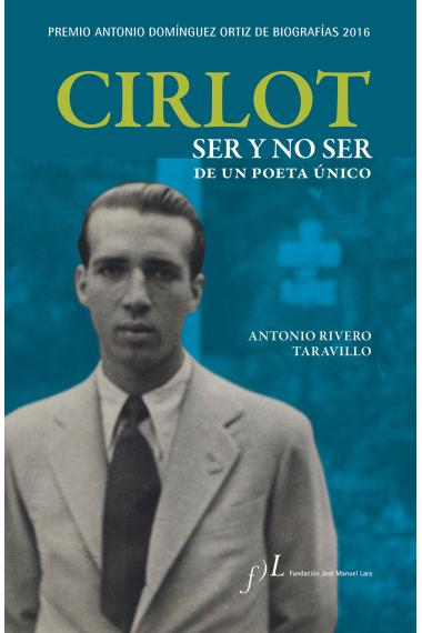 Cirlot: ser y no ser de un poeta único (Premio Antonio Domínguez Ortiz de Biografías 2016)