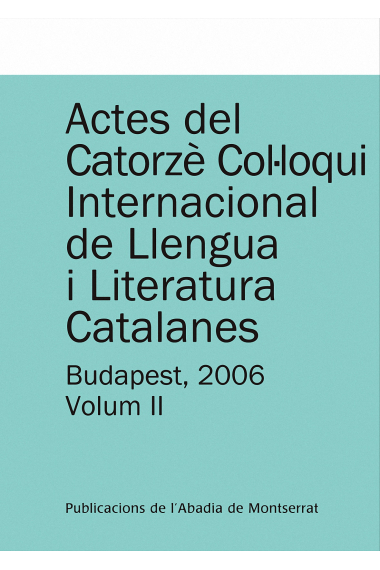 Actes del Catorzè Col·loqui Internacional de Llengua i Literatura Catalanes. Budapest, 2006. Vol. 2. Universitat Eötvös Loránd de Budapest, 4-9 de setembre de 2006